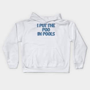 I PUT THE POO IN POOLS Kids Hoodie